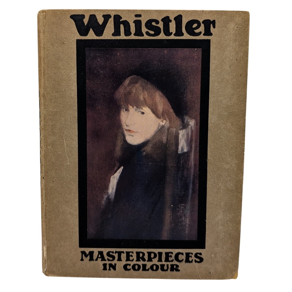 Whistler Masterpieces In Colour Art Book Antique T Martin Wood Color Plates SEE